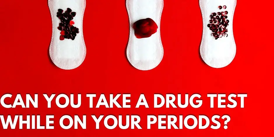 can-you-take-a-drug-test-while-on-your-periods