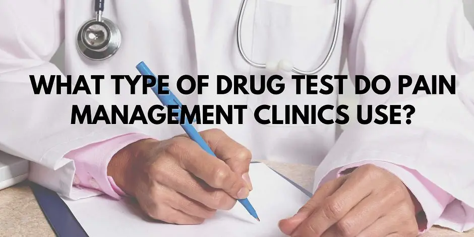 what-type-of-drug-test-do-pain-management-clinics-use